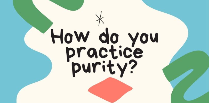 How do you practice purity?
