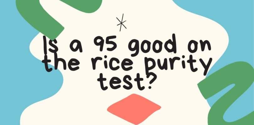 Is a 95 good on the rice purity test?