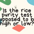 Is the rice purity test supposed to be high or low?