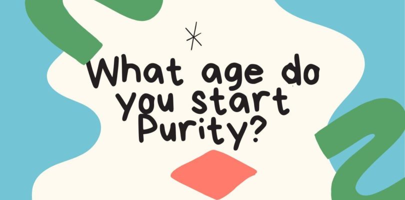 What age do you start Purity?