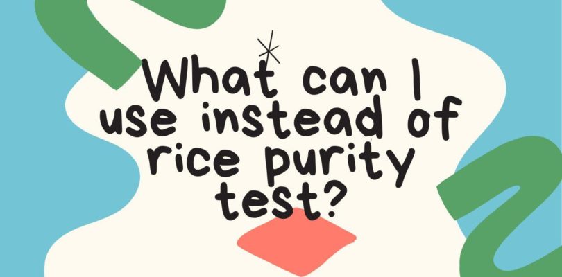 What can I use instead of rice purity test?