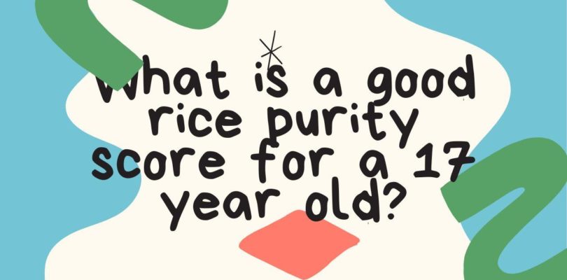What is a good rice purity score for a 17 year old?