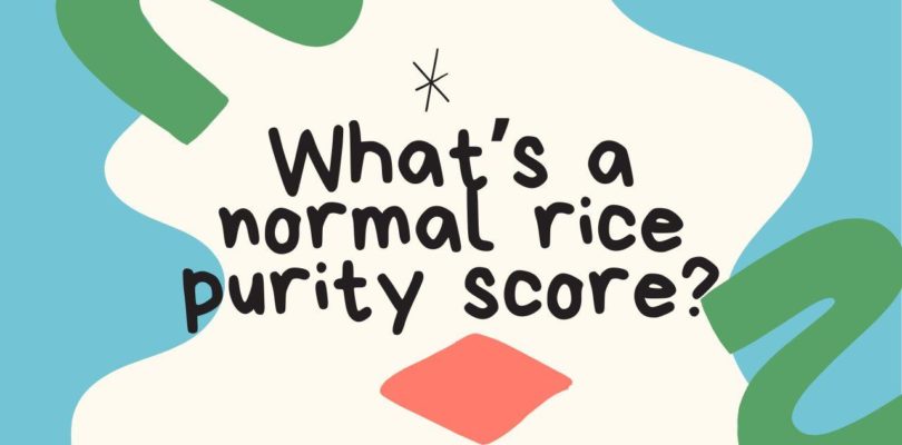 What’s a normal rice purity score?