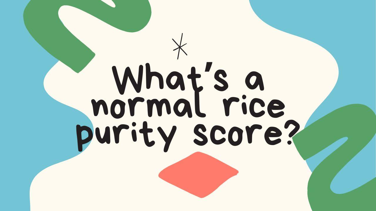 what-s-a-normal-rice-purity-score