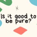 Is it good to be pure?