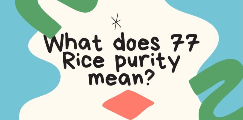 What does 77 Rice purity mean?