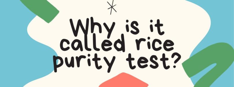 Why is it called rice purity test?