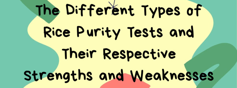The Different Types of Rice Purity Tests and Their Respective Strengths and Weaknesses