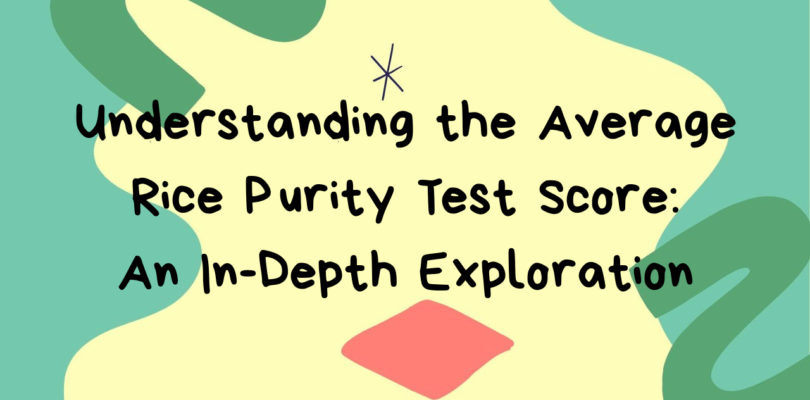 Understanding the Average Rice Purity Test Score: An In-Depth Exploration