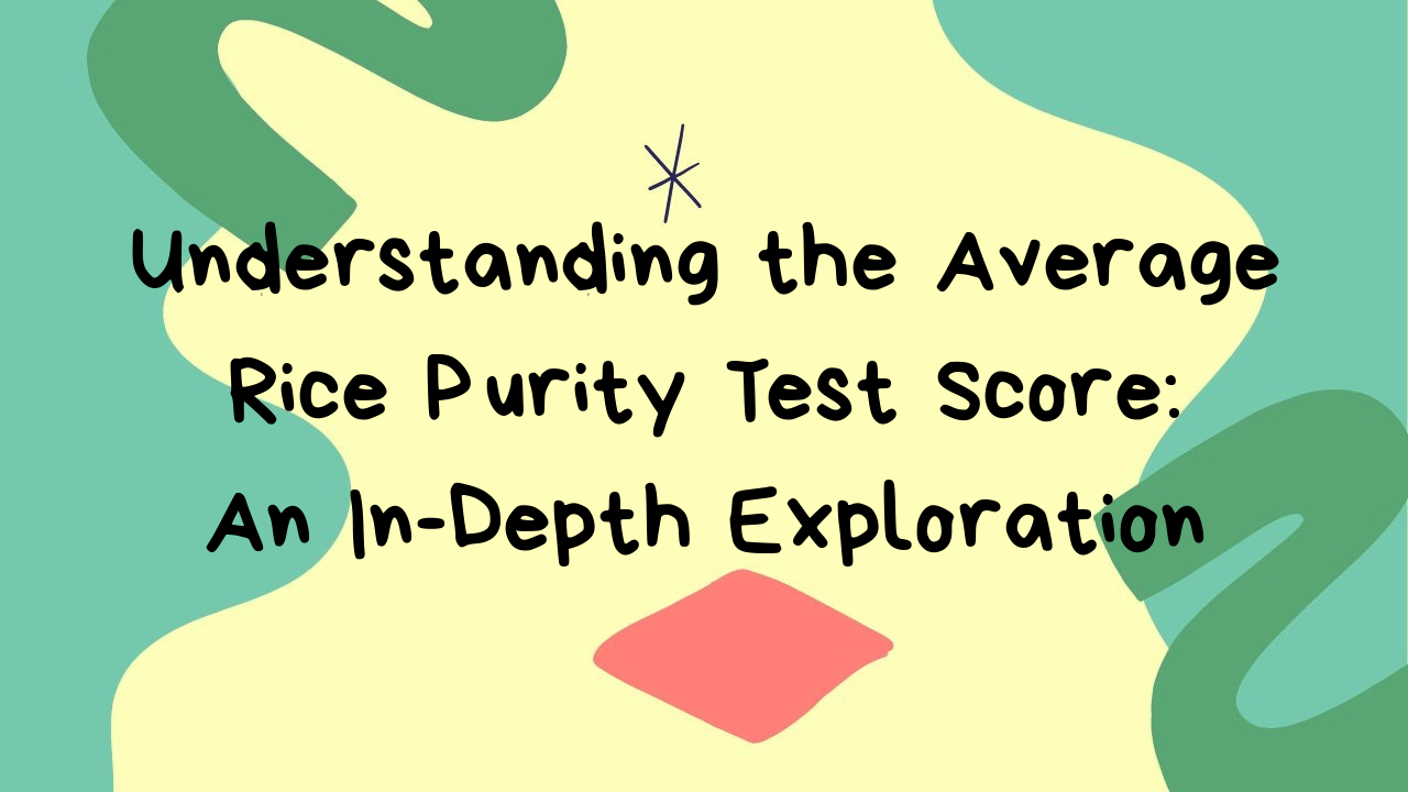 Understanding The Average Rice Purity Test Score An In Depth Exploration 1587