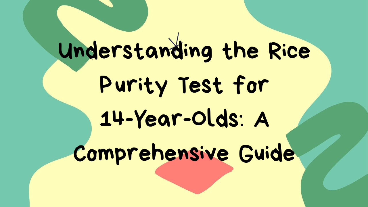 understanding-the-rice-purity-test-for-14-year-olds-a-comprehensive-guide